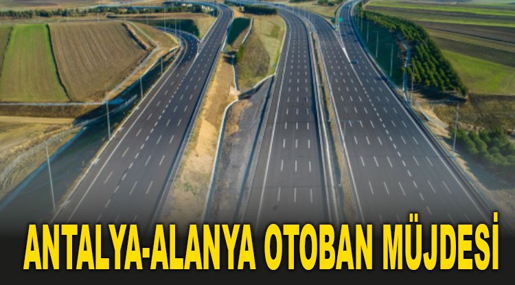 ALANYA'YA OTOYOL MÜJDESİ - Lider Gazete: Antalya Haber ve Antalya Spor Son Dakika Haberleri